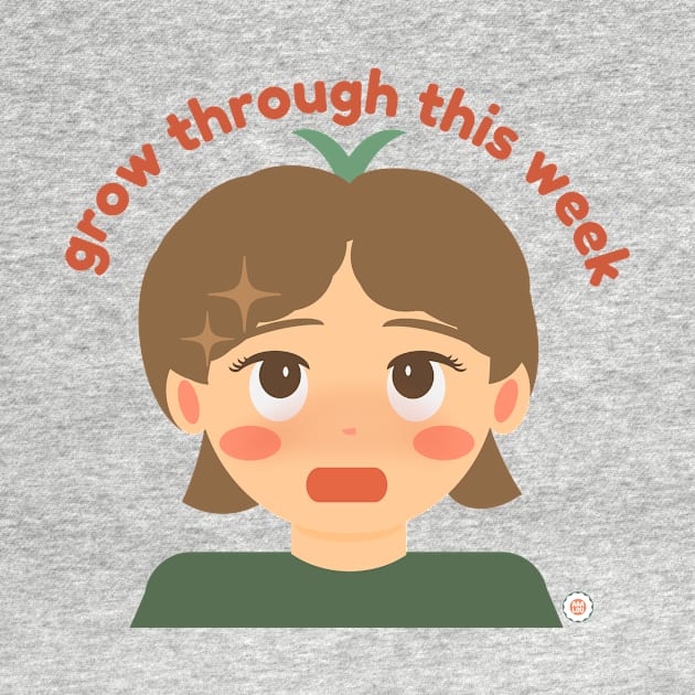 Grow Through This Week by aaalou